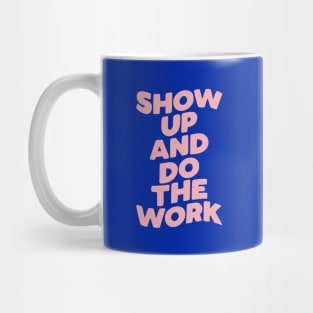 Show Up and Do the Work Mug